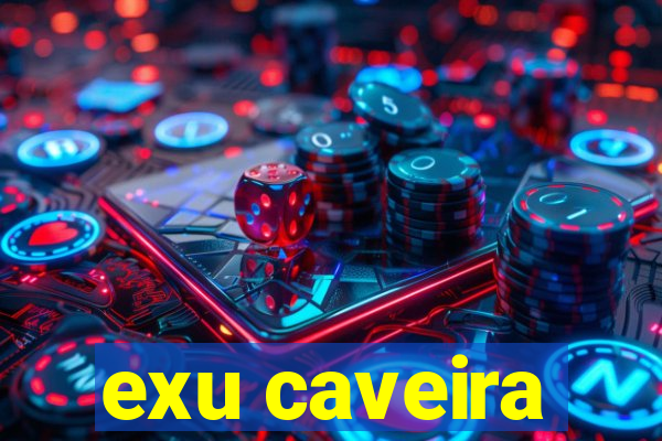 exu caveira